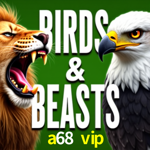 a68 vip: Jogos de Caça-Níqueis-Altas Recompensas, Roleta-Velocidade, Blackjack-Desafios Máximos